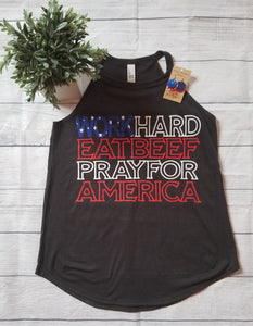 *Work Hard Eat Beef Pray for America (Tank, Tee, Vneck, Crew or Hoodie)