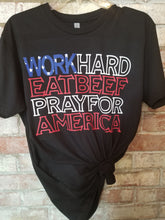 Load image into Gallery viewer, *Work Hard Eat Beef Pray for America (Tank, Tee, Vneck, Crew or Hoodie)
