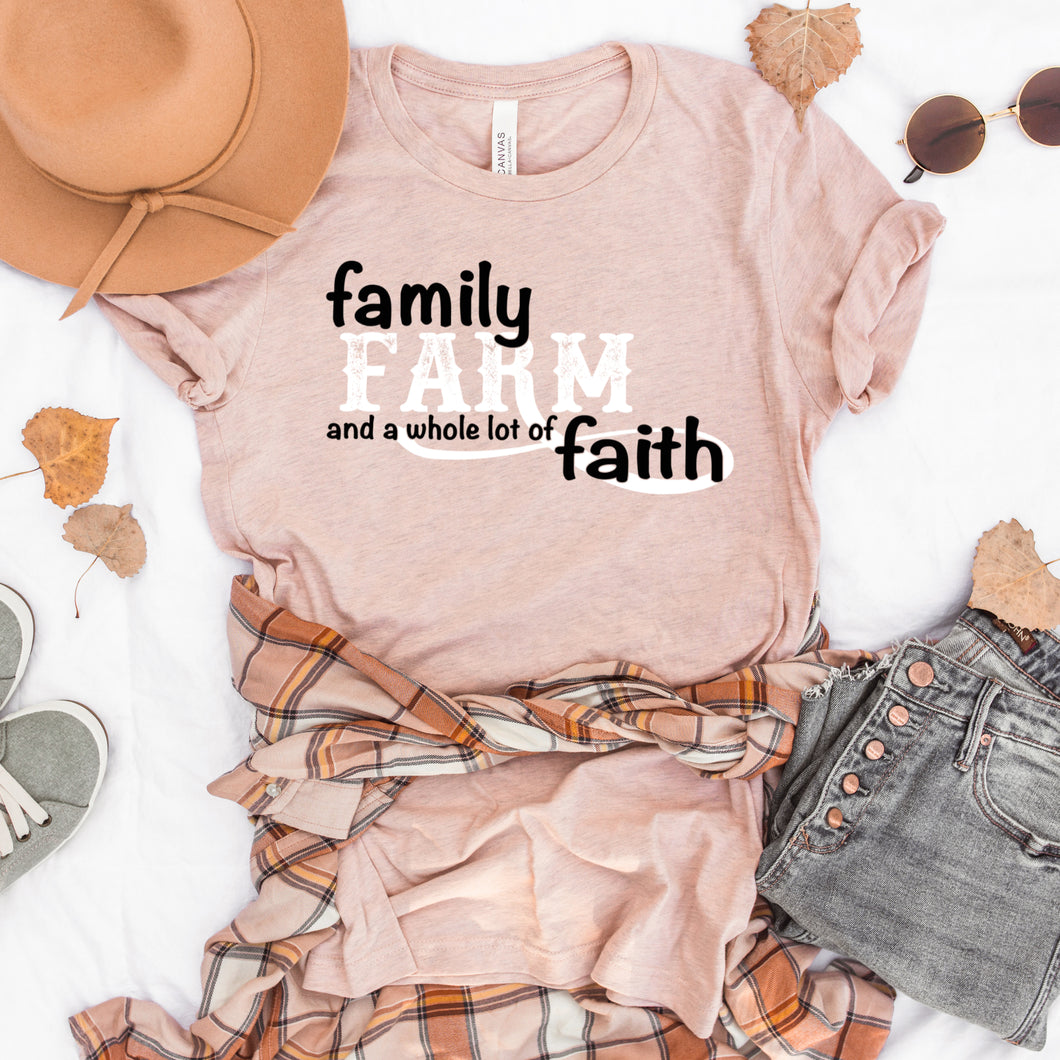 Family, Farm and a whole lot of faith shirt
